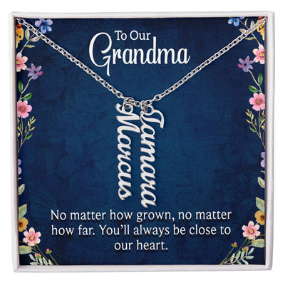 Grandma- You'll always be close to our heart.